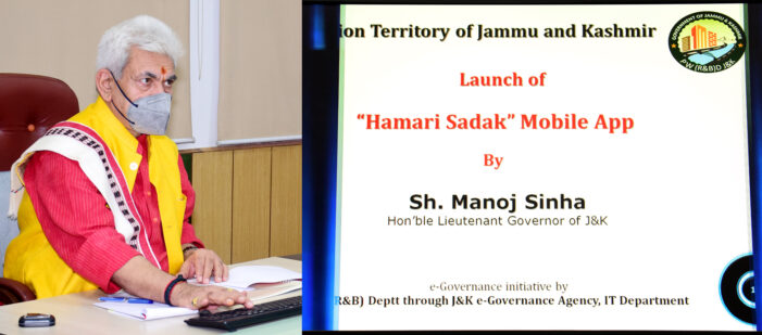 Lt Governor launches JK Public Works- Online Management, Monitoring & Accounting System; “Hamari Sadak” & “Tameer Taraqqi” Mobile Apps